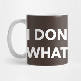 i don't know what to do Mug